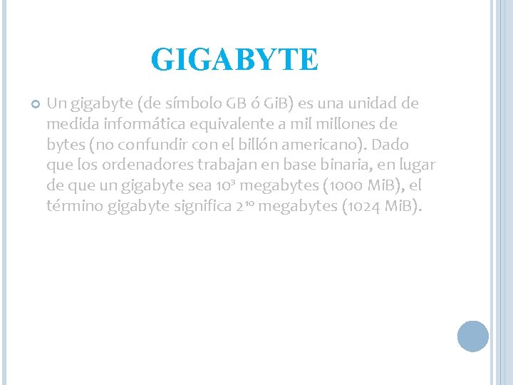 GIGABYTE Un gigabyte (de símbolo GB ó Gi. B) es una unidad de medida