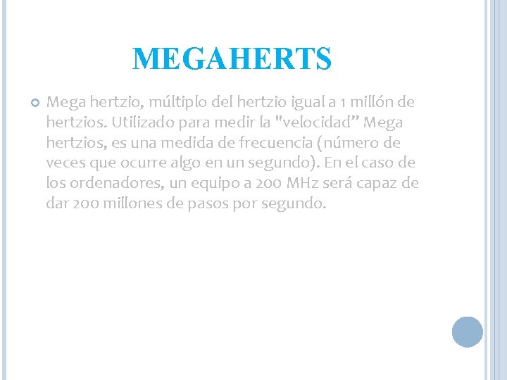 MEGAHERTS Mega hertzio, múltiplo del hertzio igual a 1 millón de hertzios. Utilizado para