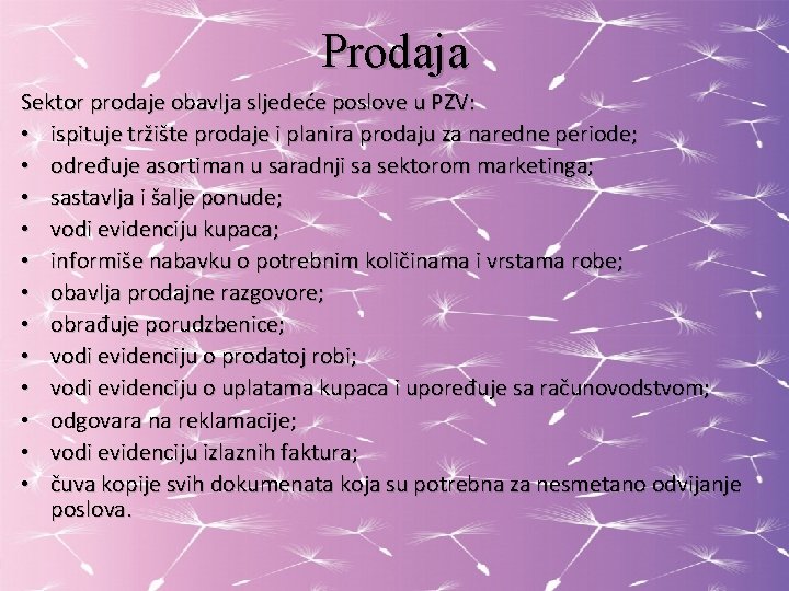 Prodaja Sektor prodaje obavlja sljedeće poslove u PZV: • ispituje tržište prodaje i planira