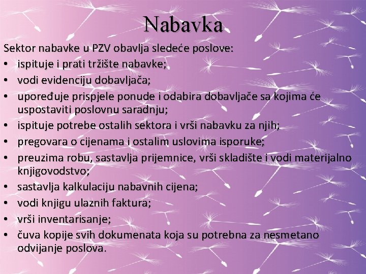 Nabavka Sektor nabavke u PZV obavlja sledeće poslove: • ispituje i prati tržište nabavke;