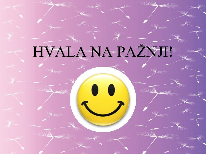 HVALA NA PAŽNJI! 