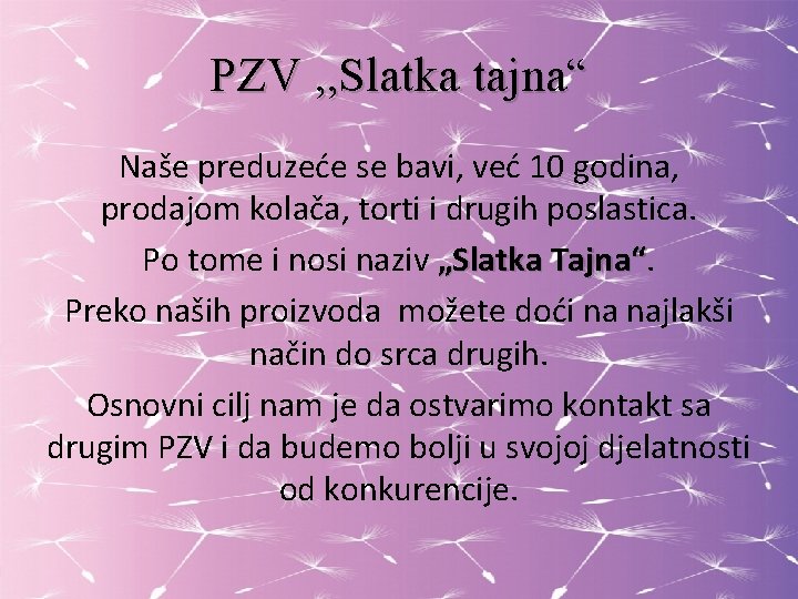 PZV , , Slatka tajna“ Naše preduzeće se bavi, već 10 godina, prodajom kolača,