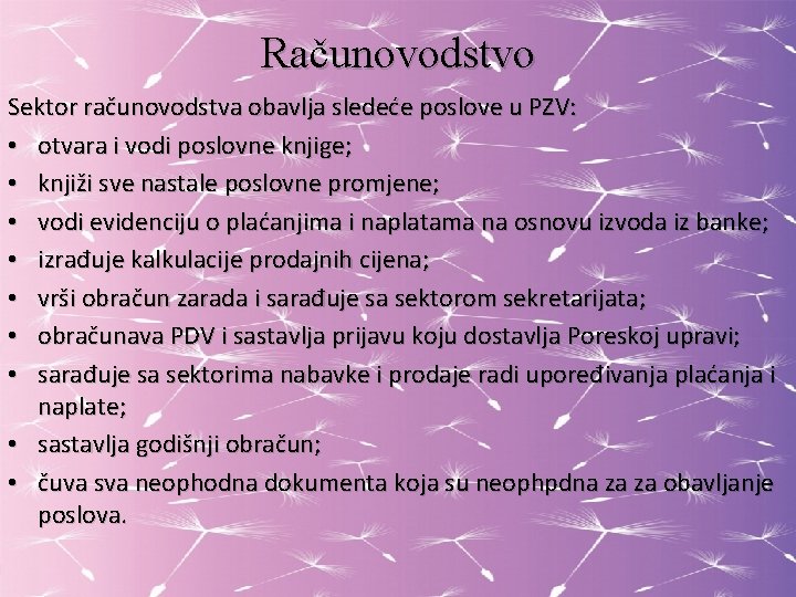 Računovodstvo Sektor računovodstva obavlja sledeće poslove u PZV: • otvara i vodi poslovne knjige;