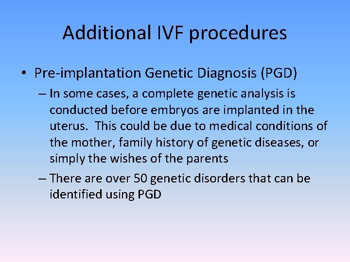 Additional IVF procedures • Pre-implantation Genetic Diagnosis (PGD) – In some cases, a complete