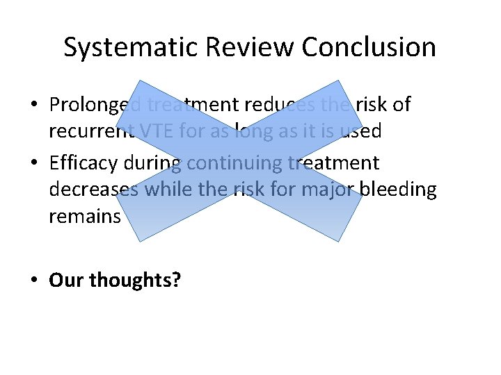 Systematic Review Conclusion • Prolonged treatment reduces the risk of recurrent VTE for as