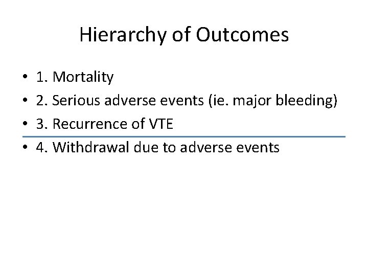 Hierarchy of Outcomes • • 1. Mortality 2. Serious adverse events (ie. major bleeding)