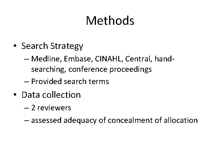 Methods • Search Strategy – Medline, Embase, CINAHL, Central, handsearching, conference proceedings – Provided
