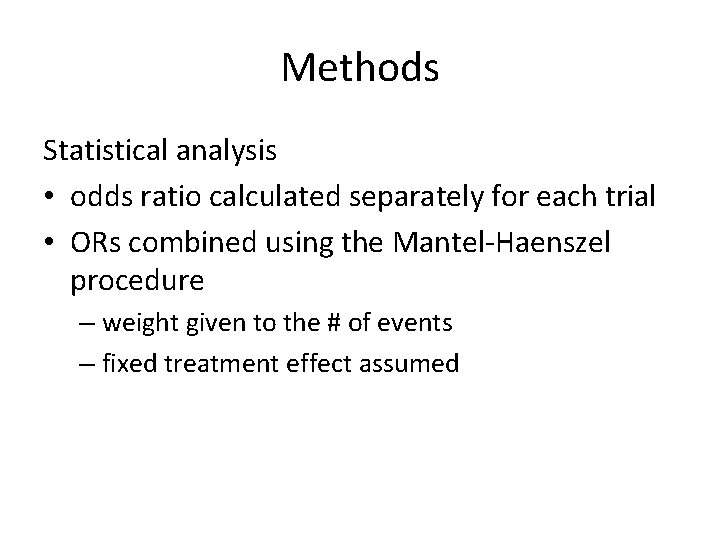 Methods Statistical analysis • odds ratio calculated separately for each trial • ORs combined