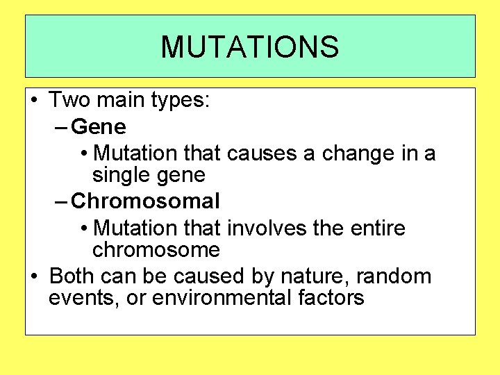 MUTATIONS • Two main types: – Gene • Mutation that causes a change in