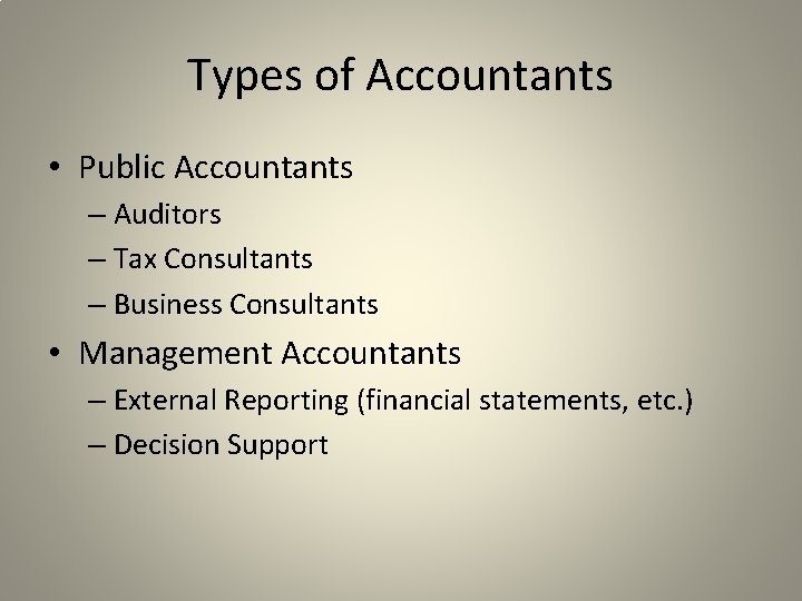 Types of Accountants • Public Accountants – Auditors – Tax Consultants – Business Consultants