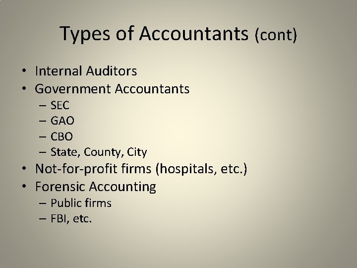 Types of Accountants (cont) • Internal Auditors • Government Accountants – SEC – GAO