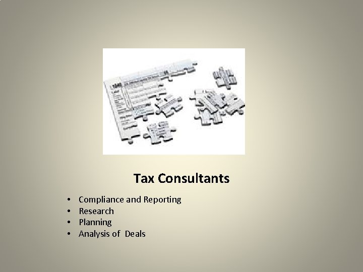 Tax Consultants • • Compliance and Reporting Research Planning Analysis of Deals 