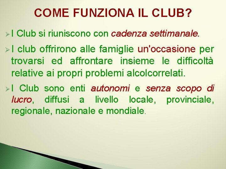 COME FUNZIONA IL CLUB? ØI Club si riuniscono con cadenza settimanale. ØI club offrirono