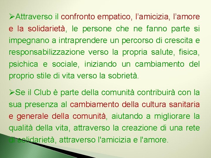ØAttraverso il confronto empatico, l’amicizia, l’amore e la solidarietà, le persone che ne fanno