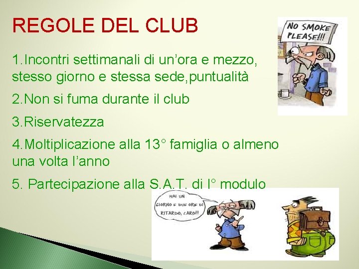 REGOLE DEL CLUB 1. Incontri settimanali di un’ora e mezzo, stesso giorno e stessa