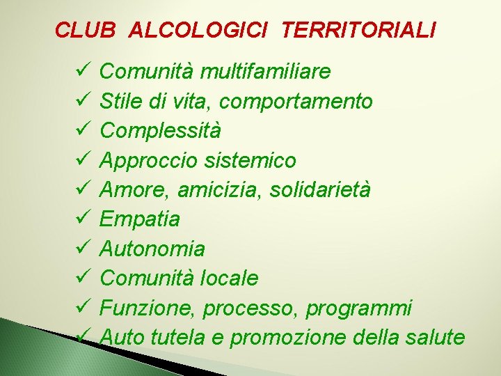 CLUB ALCOLOGICI TERRITORIALI ü Comunità multifamiliare ü Stile di vita, comportamento ü Complessità ü