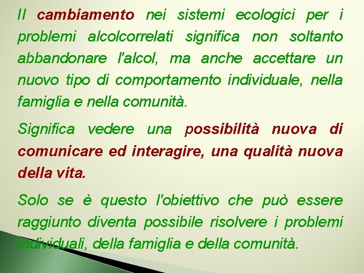 Il cambiamento nei sistemi ecologici per i problemi alcolcorrelati significa non soltanto abbandonare l'alcol,