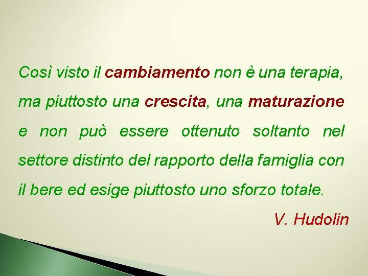 Così visto il cambiamento non è una terapia, ma piuttosto una crescita, una maturazione