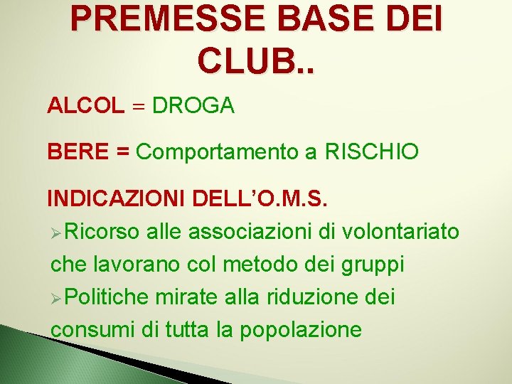 PREMESSE BASE DEI CLUB. . ALCOL = DROGA BERE = Comportamento a RISCHIO INDICAZIONI