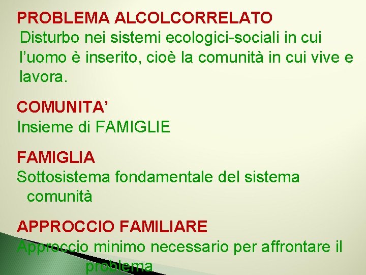 PROBLEMA ALCOLCORRELATO Disturbo nei sistemi ecologici-sociali in cui l’uomo è inserito, cioè la comunità