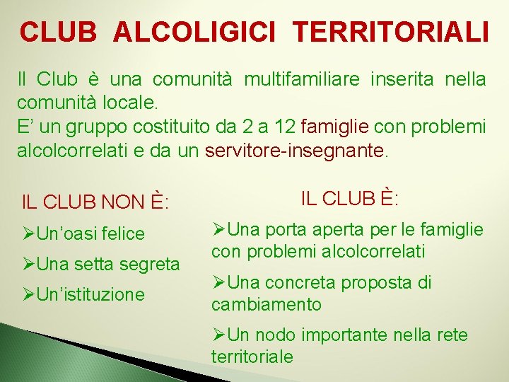 CLUB ALCOLIGICI TERRITORIALI Il Club è una comunità multifamiliare inserita nella comunità locale. E’