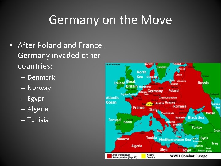 Germany on the Move • After Poland France, Germany invaded other countries: – –