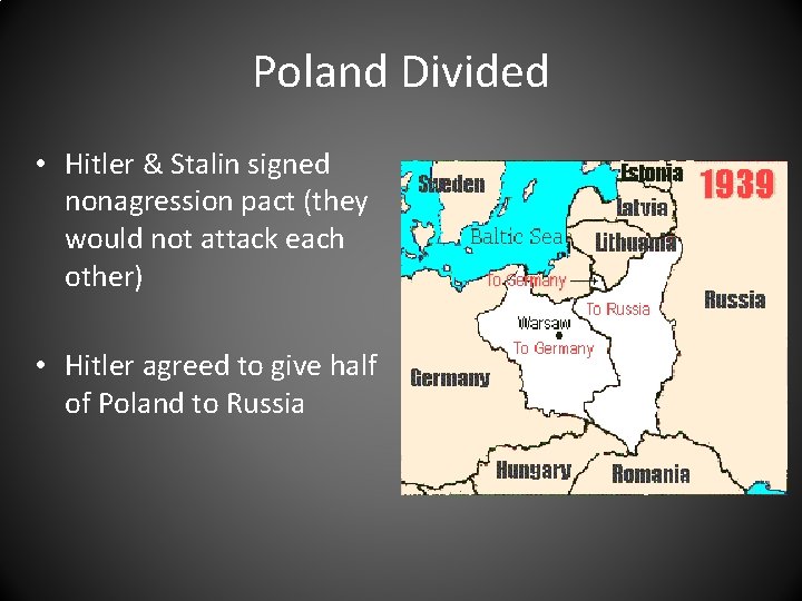 Poland Divided • Hitler & Stalin signed nonagression pact (they would not attack each