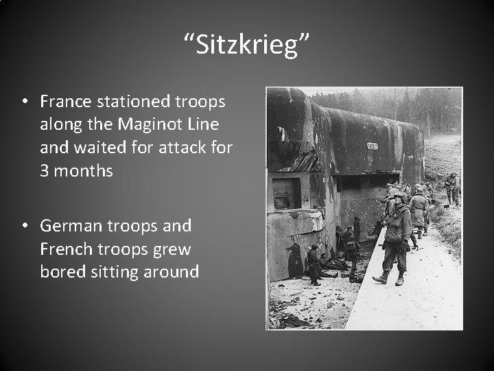 “Sitzkrieg” • France stationed troops along the Maginot Line and waited for attack for