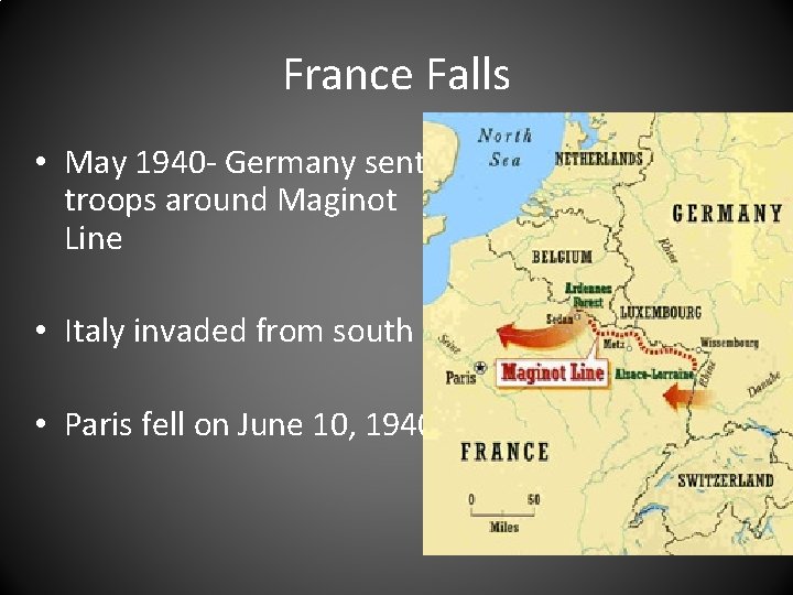 France Falls • May 1940 - Germany sent troops around Maginot Line • Italy