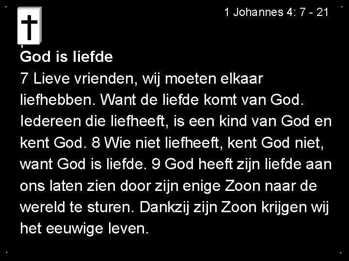 . 1 Johannes 4: 7 - 21 . God is liefde 7 Lieve vrienden,