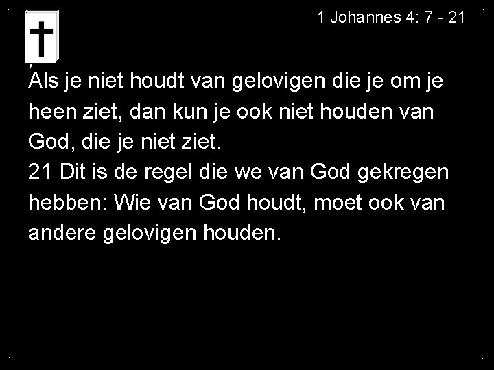 . 1 Johannes 4: 7 - 21 . Als je niet houdt van gelovigen