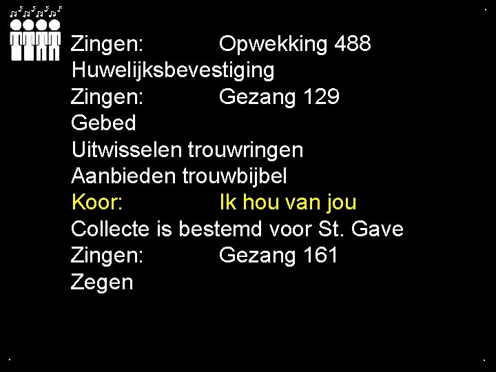 . . Zingen: Opwekking 488 Huwelijksbevestiging Zingen: Gezang 129 Gebed Uitwisselen trouwringen Aanbieden trouwbijbel
