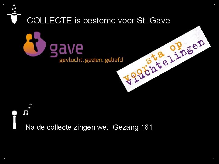 . . COLLECTE is bestemd voor St. Gave Na de collecte zingen we: Gezang