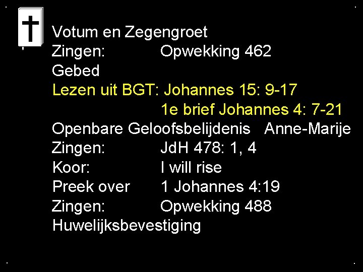 . . Votum en Zegengroet Zingen: Opwekking 462 Gebed Lezen uit BGT: Johannes 15: