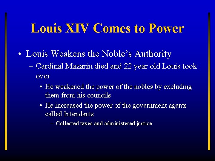 Louis XIV Comes to Power • Louis Weakens the Noble’s Authority – Cardinal Mazarin