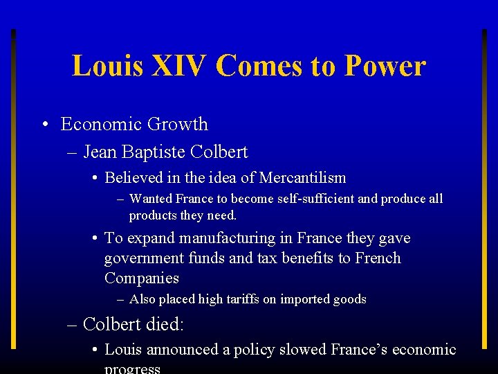 Louis XIV Comes to Power • Economic Growth – Jean Baptiste Colbert • Believed