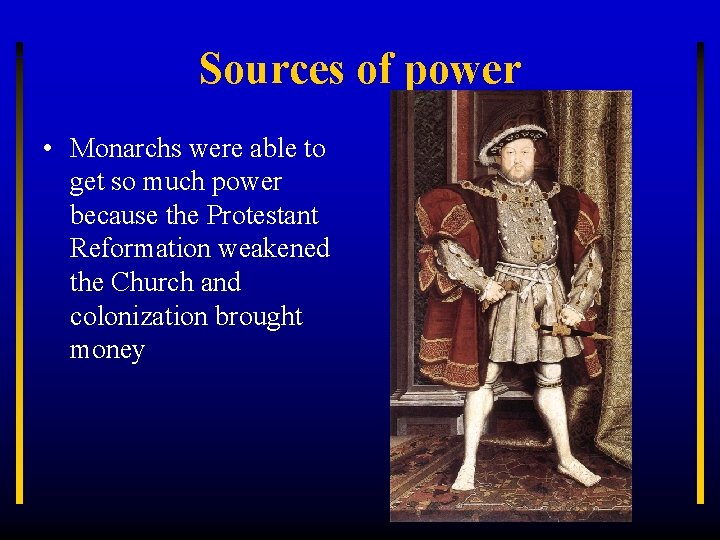 Sources of power • Monarchs were able to get so much power because the