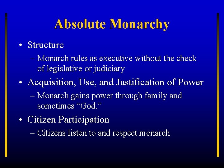 Absolute Monarchy • Structure – Monarch rules as executive without the check of legislative