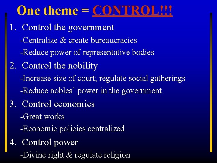 One theme = CONTROL!!! 1. Control the government -Centralize & create bureaucracies -Reduce power