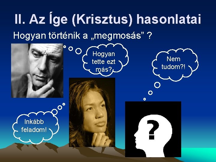 II. Az Íge (Krisztus) hasonlatai Hogyan történik a „megmosás” ? Hogyan tette ezt más? II. Az Íge (Krisztus) hasonlatai Hogyan történik a „megmosás” ? Hogyan tette ezt más?