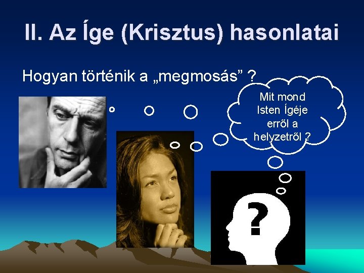 II. Az Íge (Krisztus) hasonlatai Hogyan történik a „megmosás” ? Mit mond Isten Ígéje II. Az Íge (Krisztus) hasonlatai Hogyan történik a „megmosás” ? Mit mond Isten Ígéje