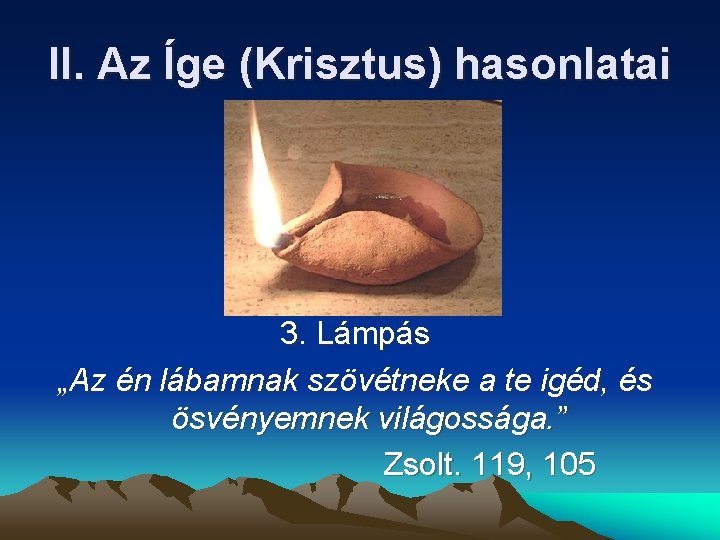 II. Az Íge (Krisztus) hasonlatai 3. Lámpás „Az én lábamnak szövétneke a te igéd, II. Az Íge (Krisztus) hasonlatai 3. Lámpás „Az én lábamnak szövétneke a te igéd,