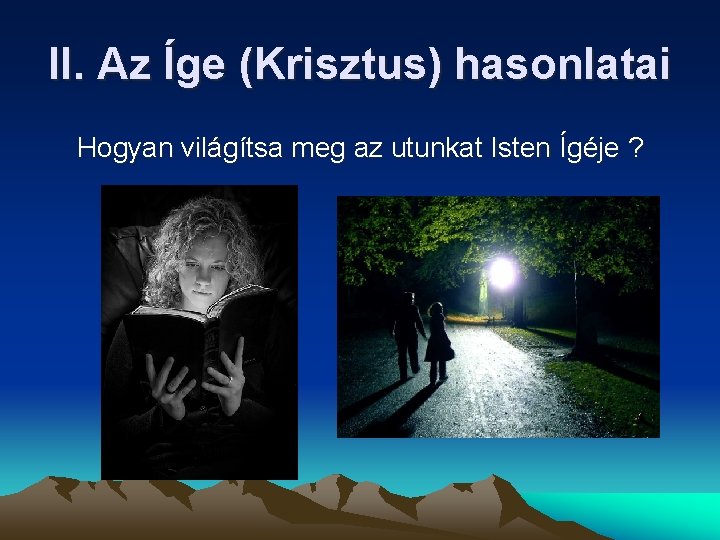 II. Az Íge (Krisztus) hasonlatai Hogyan világítsa meg az utunkat Isten Ígéje ? II. Az Íge (Krisztus) hasonlatai Hogyan világítsa meg az utunkat Isten Ígéje ?