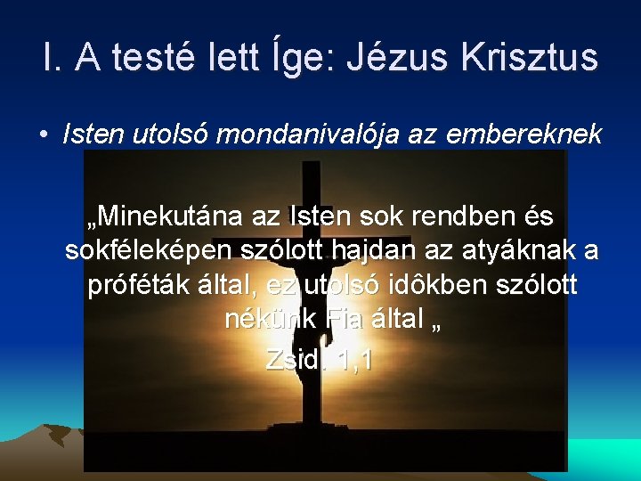 I. A testé lett Íge: Jézus Krisztus • Isten utolsó mondanivalója az embereknek „Minekutána I. A testé lett Íge: Jézus Krisztus • Isten utolsó mondanivalója az embereknek „Minekutána