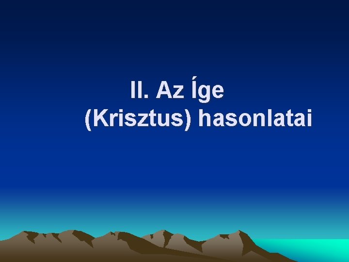 II. Az Íge (Krisztus) hasonlatai II. Az Íge (Krisztus) hasonlatai