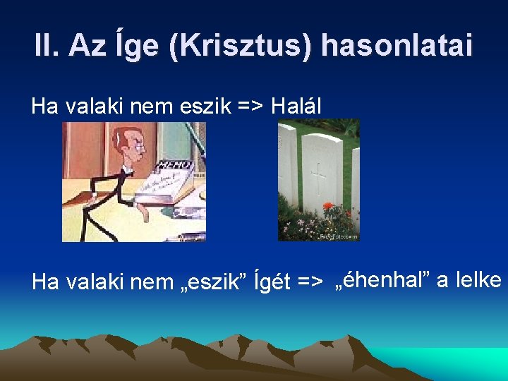 II. Az Íge (Krisztus) hasonlatai Ha valaki nem eszik => Halál Ha valaki nem II. Az Íge (Krisztus) hasonlatai Ha valaki nem eszik => Halál Ha valaki nem