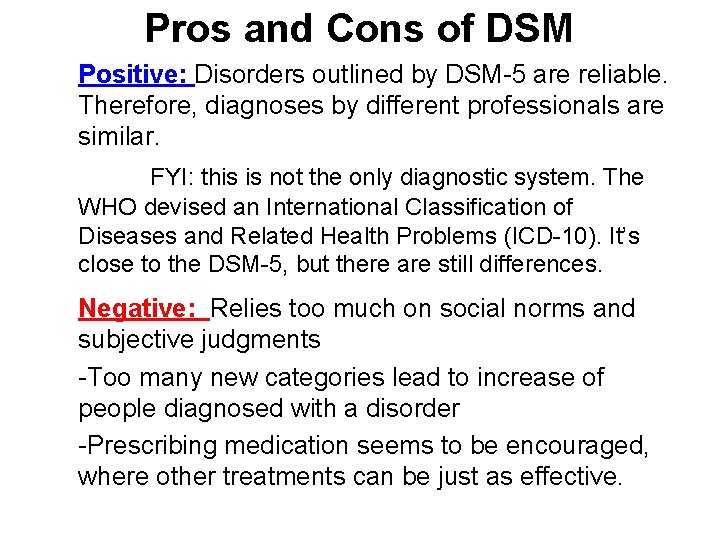 Pros and Cons of DSM Positive: Disorders outlined by DSM-5 are reliable. Therefore, diagnoses