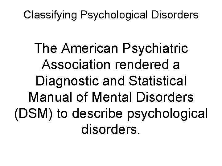 Classifying Psychological Disorders The American Psychiatric Association rendered a Diagnostic and Statistical Manual of
