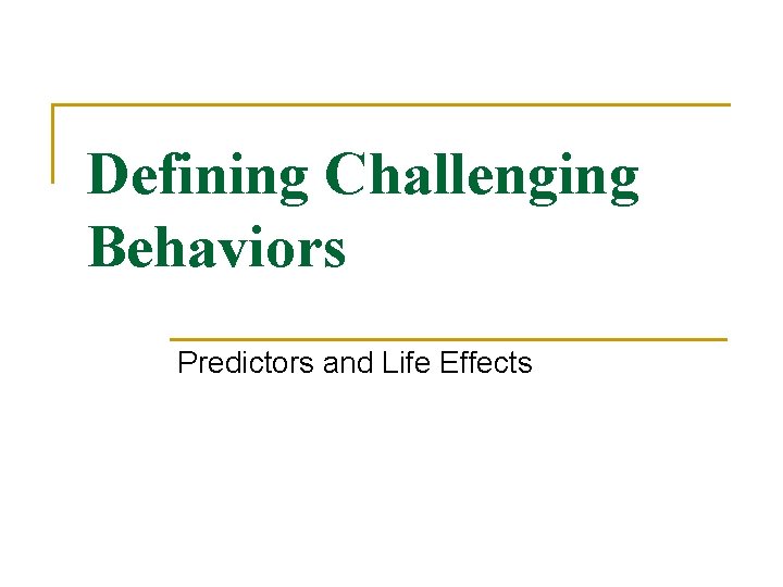 Defining Challenging Behaviors Predictors and Life Effects 