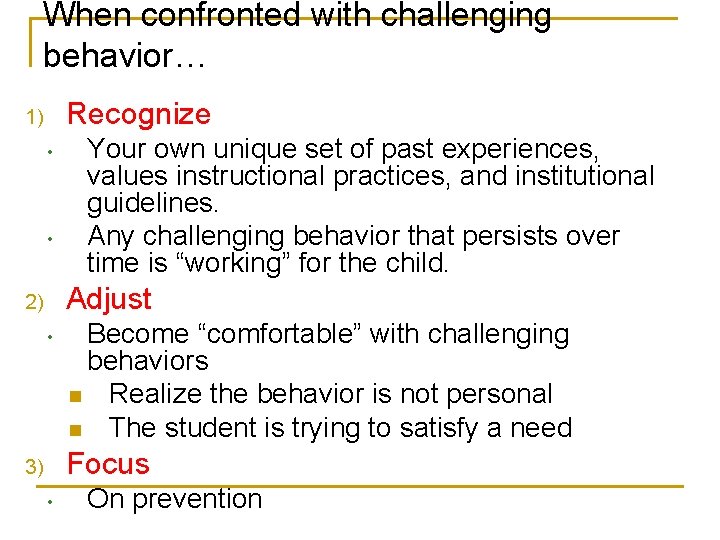 When confronted with challenging behavior… Recognize 1) • • Your own unique set of